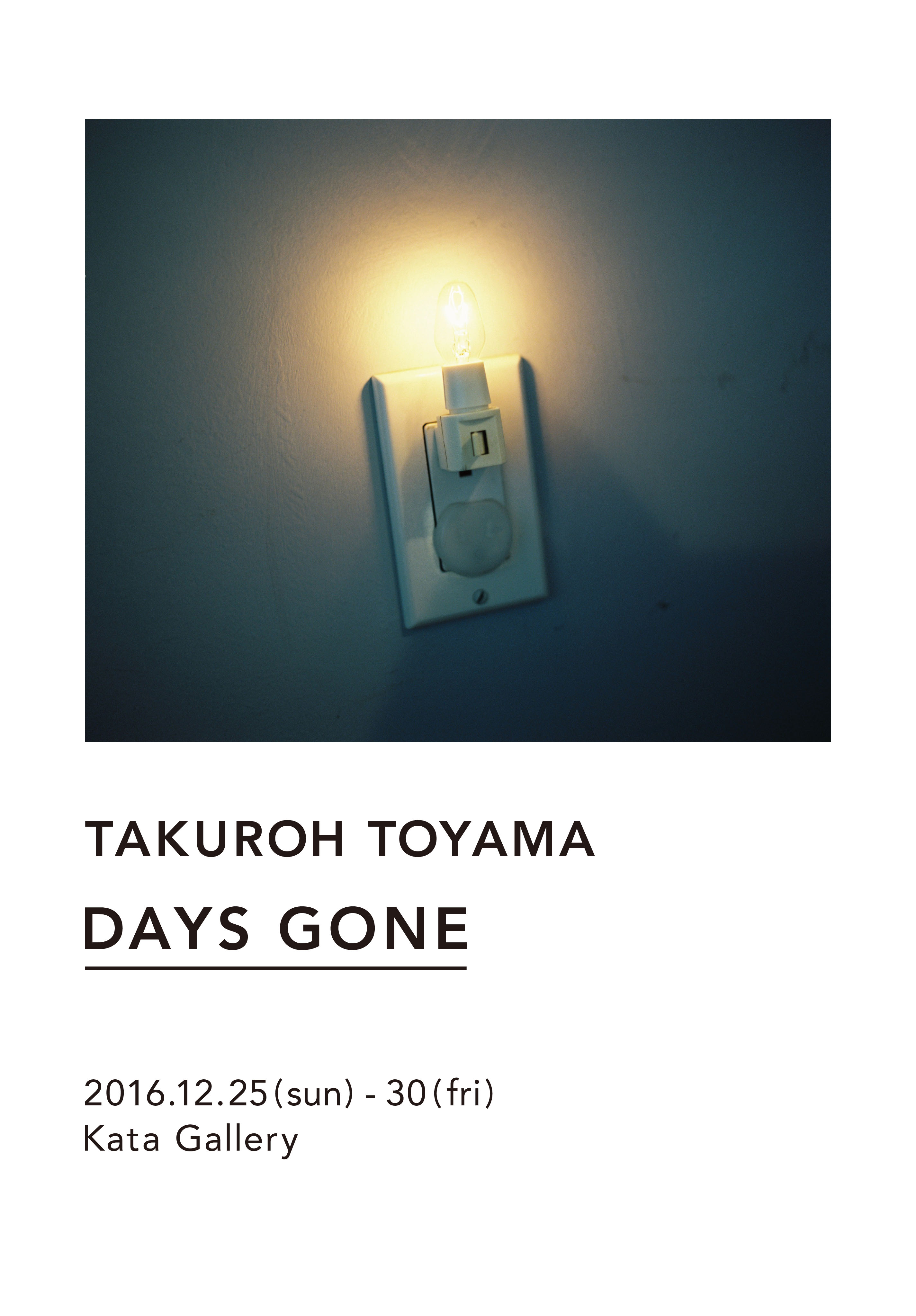 Takuroh Toyama Photo Exhibition 『DAYS GONE』