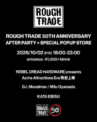 ROUGH TRADE POPUP / After Party 恵比寿KATA